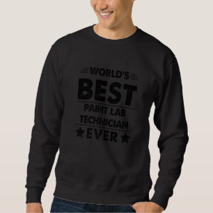 World's Best Paint Lab Technician Ever Sweatshirt