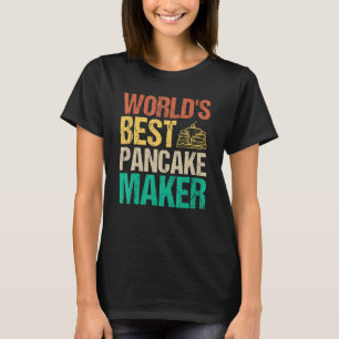 World's Best Pancake Maker Breakfast Foods Pancake T-Shirt