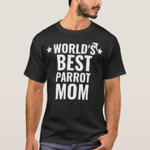 Worlds Best Parrot Mum Pet Parrot Owner Womens Uni T-Shirt