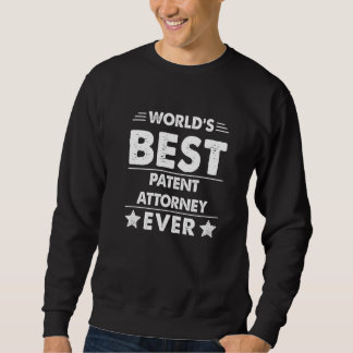 World's Best Patent Attorney Ever 1 Sweatshirt