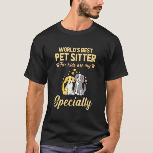 Worlds Best Pet Sitter Fur Kids Are My Speciality T-Shirt