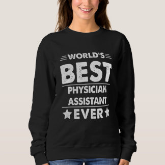 World's Best Physician Assistant Ever Sweatshirt