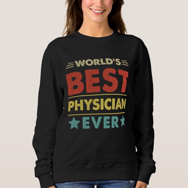 World's Best Physician Ever  1 Sweatshirt (Front)