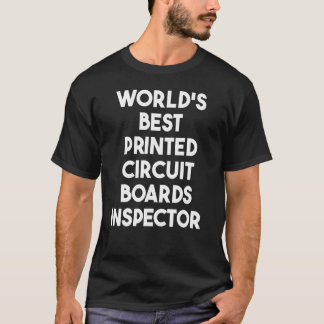 World's Best Print Circuit Boards Inspector T-Shirt