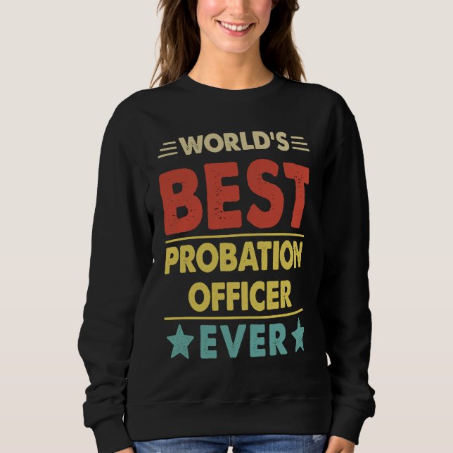 World's Best Probation Officer Ever  1 Sweatshirt (Front)