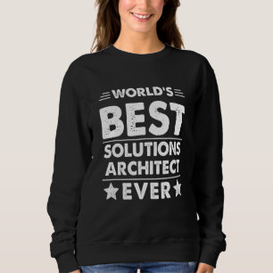 World's Best Solutions Architect Ever Sweatshirt