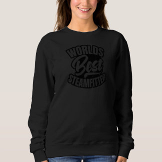 Worlds Best Steamfitter Steamfitter Sweatshirt