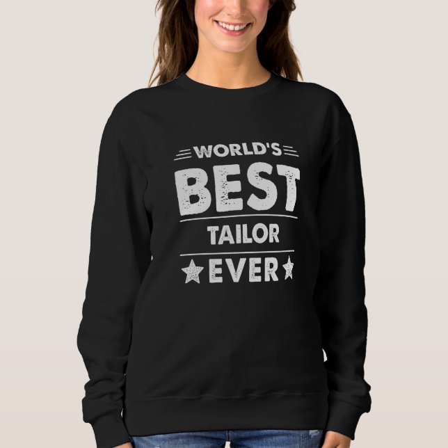 World's Best Tailor Ever  1 Sweatshirt (Front)