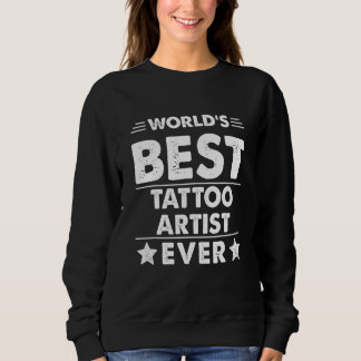 World's Best Tattoo Artist Ever Sweatshirt
