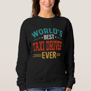 World's Best Taxi Driver Job Title Worker Taxi Dr Sweatshirt