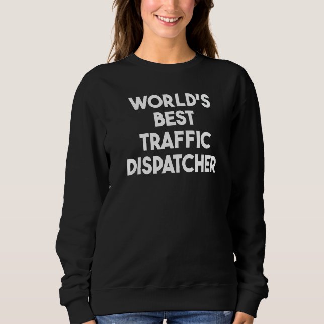 World's Best Traffic Dispatcher   Sweatshirt (Front)