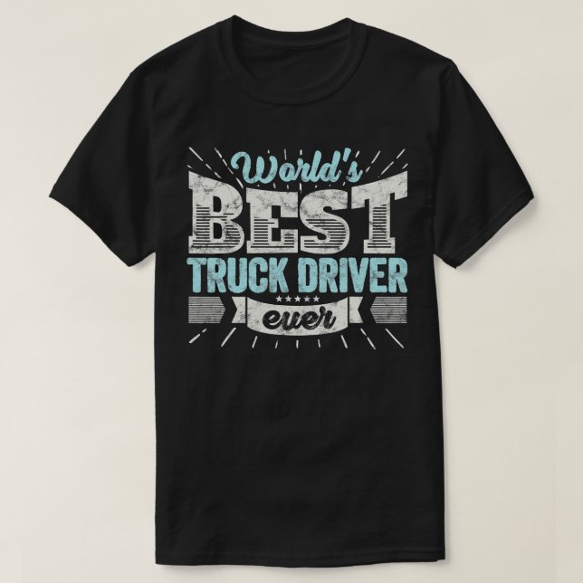 Worlds Best Truck Driver Ever Funny Gift Teamster  T-Shirt (Design Front)