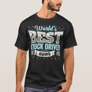 Worlds Best Truck Driver Ever Funny Gift Teamster  T-Shirt