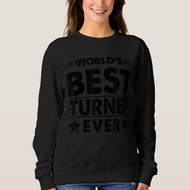 World's Best Turner Ever Sweatshirt (Front)