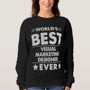 World's Best Visual Marketing Designer  Ever Sweatshirt