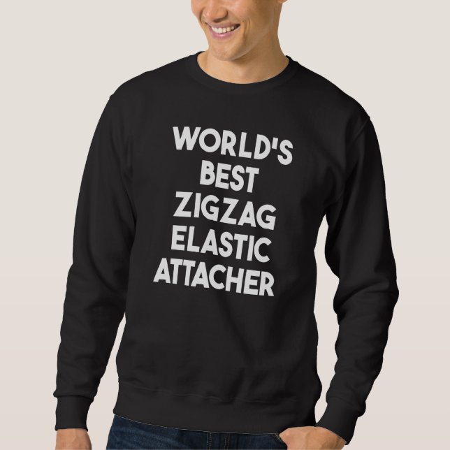 World's Best Zigzag Elastic Attacher   Sweatshirt (Front)
