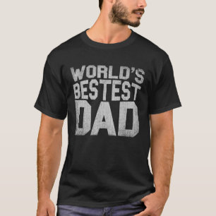 WORLD'S BESTEST DAD for Dad Grandpa Men Him Papa F T-Shirt