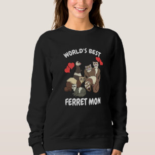 World's Bets Ferret Mom Pet Ferret Sweatshirt