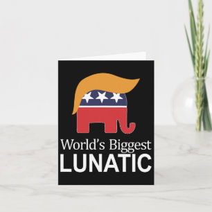World's Biggest Lunatic - Anti Trump - Card