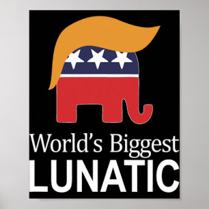 World's Biggest Lunatic - Anti Trump - Poster