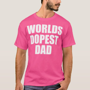 worlds dopest dad T-Shirt