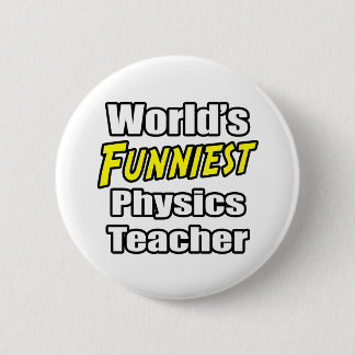 World's Funniest Physics Teacher 6 Cm Round Badge