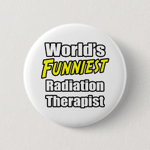 World's Funniest Radiation Therapist 6 Cm Round Badge