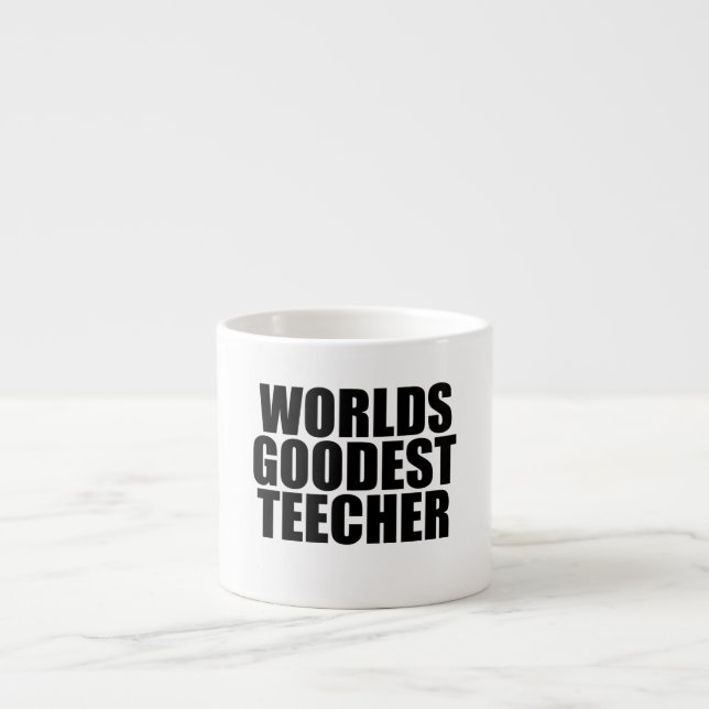 Worlds goodest teecher espresso cup (Front)
