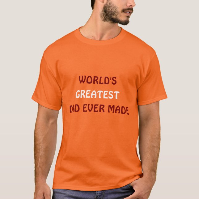 World's Greatest Dad Ever Made T-shirt  (Front)