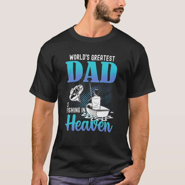 World's Greatest Dad Is Fishing In Heaven Miss Dad T-Shirt (Front)
