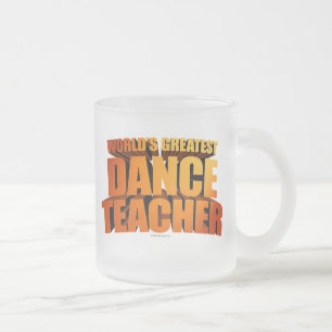 World's Greatest Dance Teacher Frosted Glass Coffe Frosted Glass Coffee Mug
