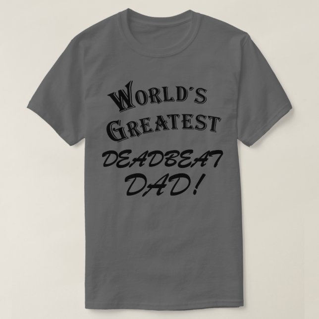 Worlds Greatest Deadbeat Dad T-Shirt (Design Front)