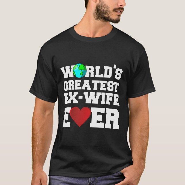 World'S Greatest Ex Wife Ever T-Shirt (Front)