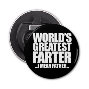 World's Greatest Farter I mean father Bottle Opener