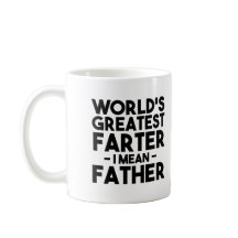 World's Greatest Farter I Mean Father Funny Dad
