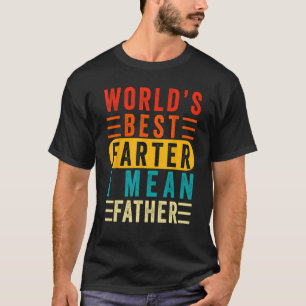 world's greatest farter i mean father funny father T-Shirt