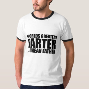 Worlds greatest Farter I mean father T-Shirt