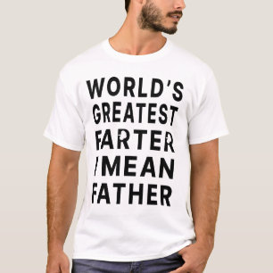 World's Greatest Farter I Mean Father T-Shirt