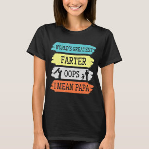 World's Greatest Farter Oops I Mean Papa Grandpa F T-Shirt