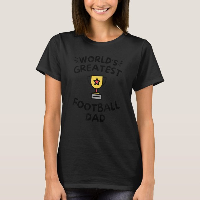 World's Greatest Football Dad Fathers Day  Sport T-Shirt (Front)