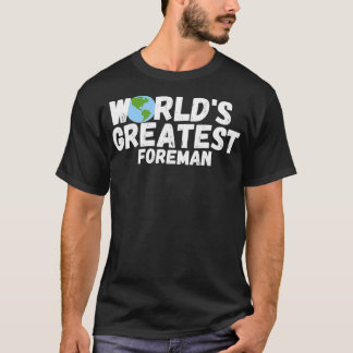 World'S Greatest Foreman Gift  T-Shirt