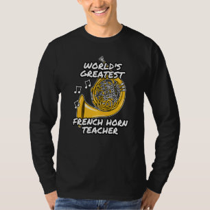 World's Greatest French Horn Teacher Brass Musicia T-Shirt