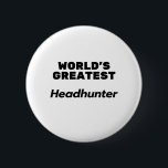 World's Greatest Headhunter 6 Cm Round Badge<br><div class="desc">headhunter,  hr,  human resources,  recruiter,  recruitment,  proud recruiter,  best recruiter,  head hunter,  employment service, </div>