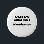 World's Greatest Headhunter 6 Cm Round Badge<br><div class="desc">headhunter,  hr,  human resources,  recruiter,  recruitment,  proud recruiter,  best recruiter,  head hunter,  employment service, </div>