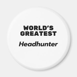 World's Greatest Headhunter Magnet