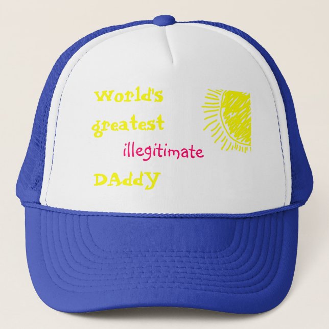 World's Greatest Illegitimate DAddY Trucker Hat (Front)