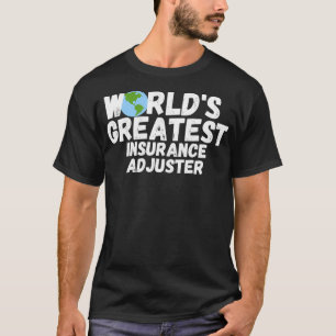 WorldS Greatest Insurance Adjuster Gift T-Shirt