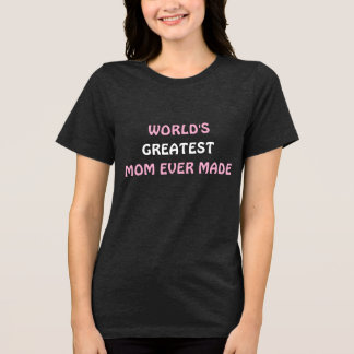 World's Greatest Mum Ever Made T-shirt Tri-Blend Shirt