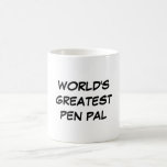 "World's Greatest Pen Pal" Mug<br><div class="desc">"World's Greatest Pen Pal" Mug makes a great gift!</div>