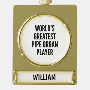 Worlds Greatest Pipe Organ Player Gold Plated Banner Ornament